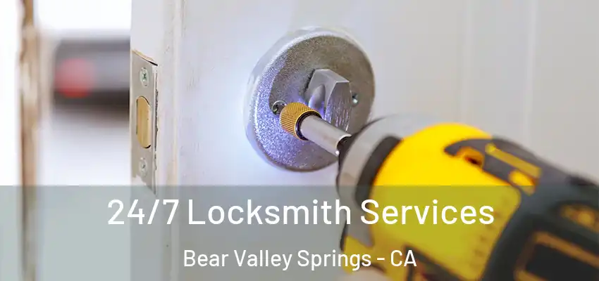  24/7 Locksmith Services Bear Valley Springs - CA