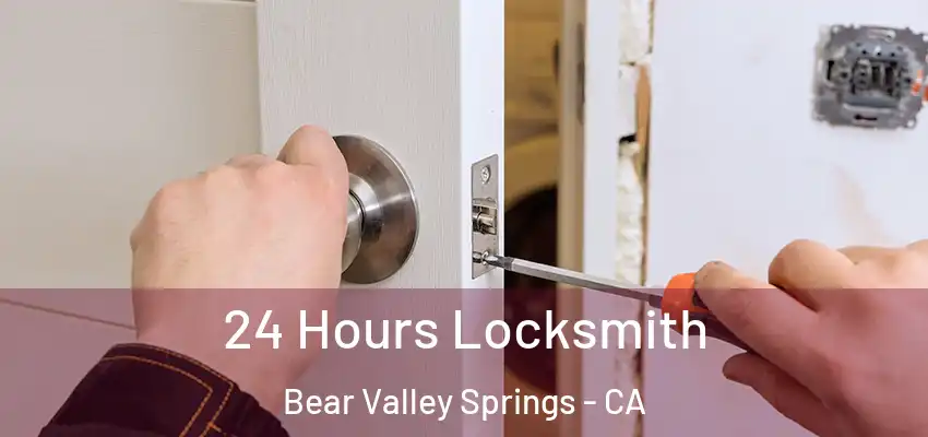  24 Hours Locksmith Bear Valley Springs - CA
