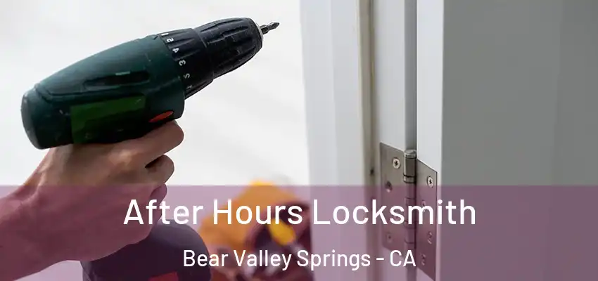  After Hours Locksmith Bear Valley Springs - CA