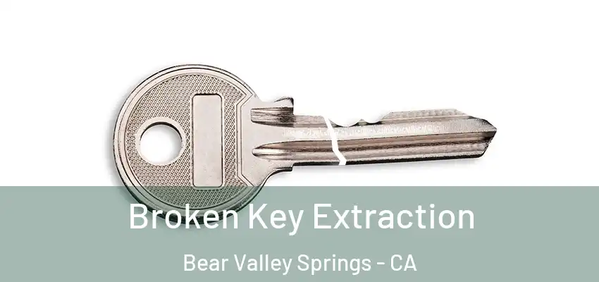  Broken Key Extraction Bear Valley Springs - CA