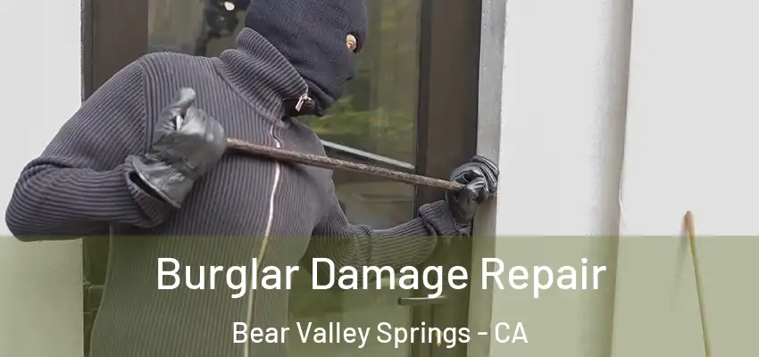 Burglar Damage Repair Bear Valley Springs - CA
