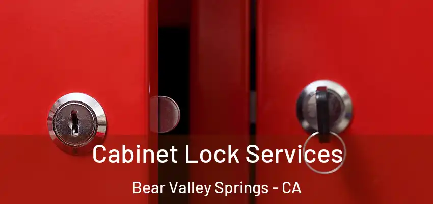 Cabinet Lock Services Bear Valley Springs - CA