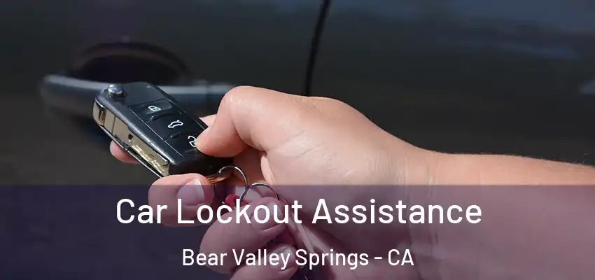 Car Lockout Assistance Bear Valley Springs - CA