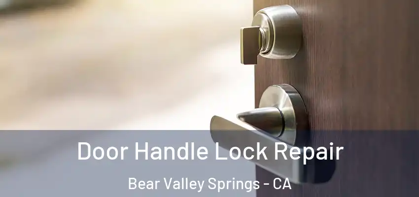  Door Handle Lock Repair Bear Valley Springs - CA