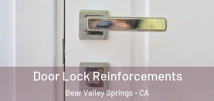 Door Lock Reinforcements Bear Valley Springs - CA