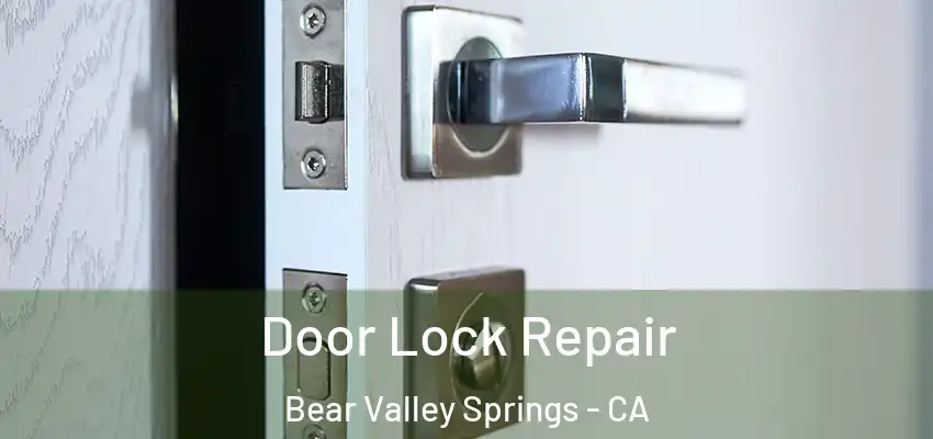 Door Lock Repair Bear Valley Springs - CA