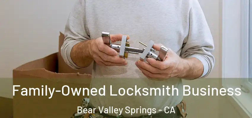  Family-Owned Locksmith Business Bear Valley Springs - CA