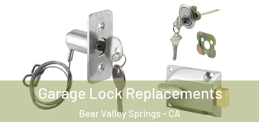 Garage Lock Replacements Bear Valley Springs - CA