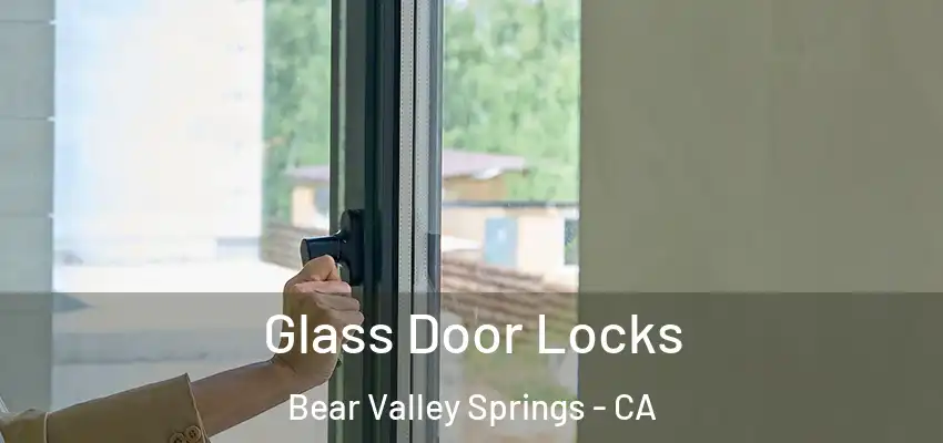  Glass Door Locks Bear Valley Springs - CA