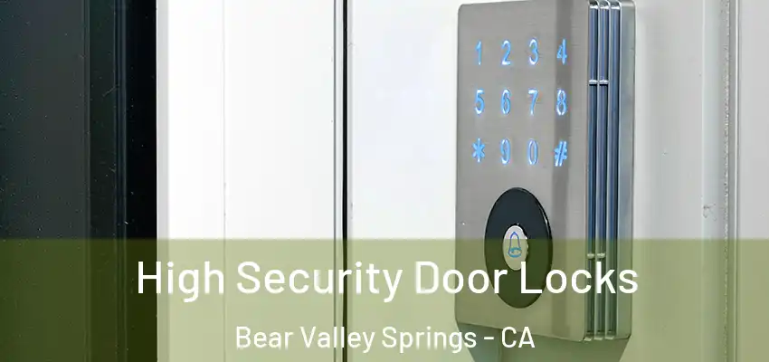 High Security Door Locks Bear Valley Springs - CA