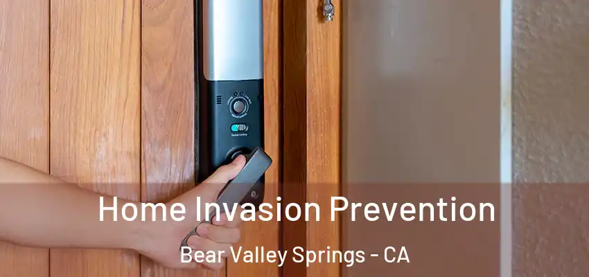  Home Invasion Prevention Bear Valley Springs - CA