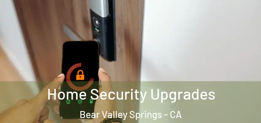 Home Security Upgrades Bear Valley Springs - CA