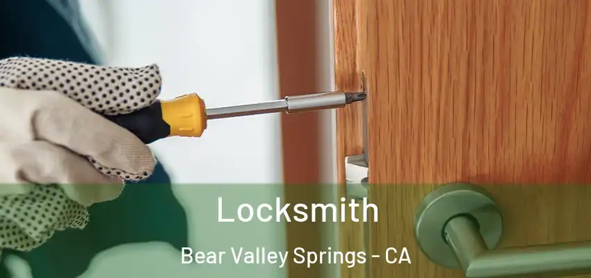 Locksmith Bear Valley Springs - CA