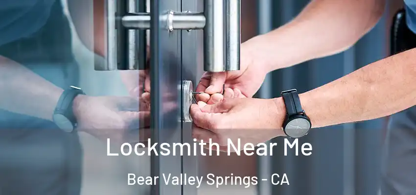 Locksmith Near Me Bear Valley Springs - CA