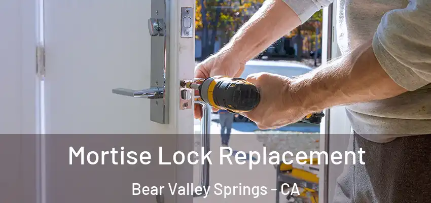  Mortise Lock Replacement Bear Valley Springs - CA