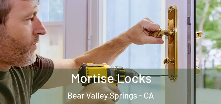 Mortise Locks Bear Valley Springs - CA