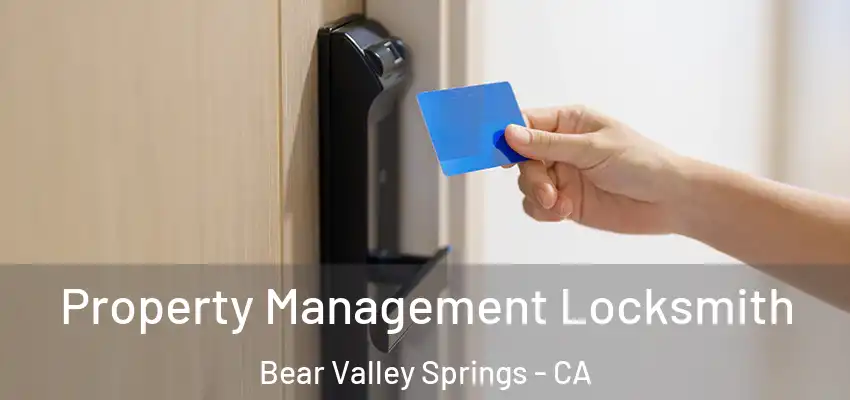 Property Management Locksmith Bear Valley Springs - CA