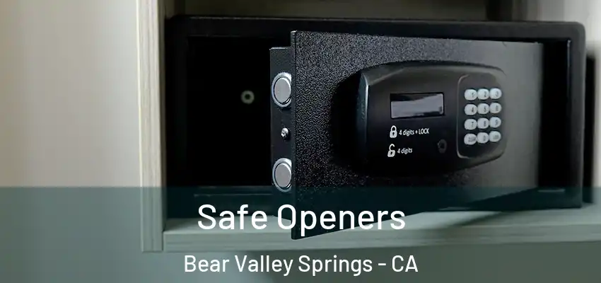  Safe Openers Bear Valley Springs - CA