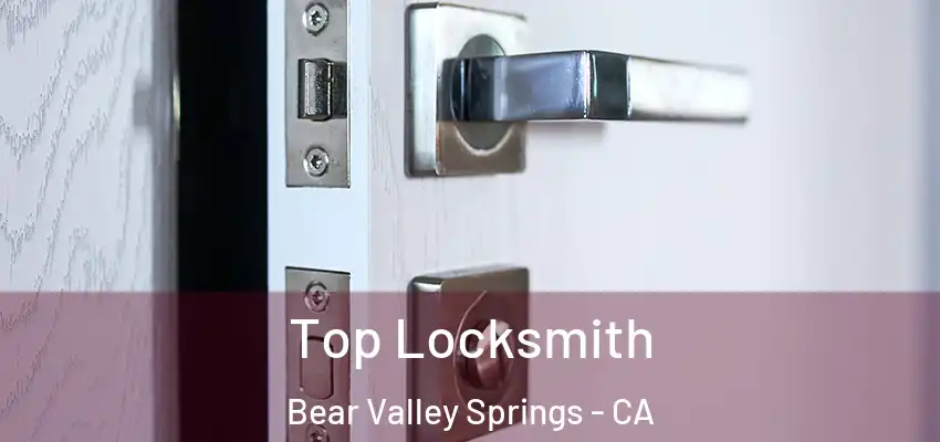  Top Locksmith Bear Valley Springs - CA