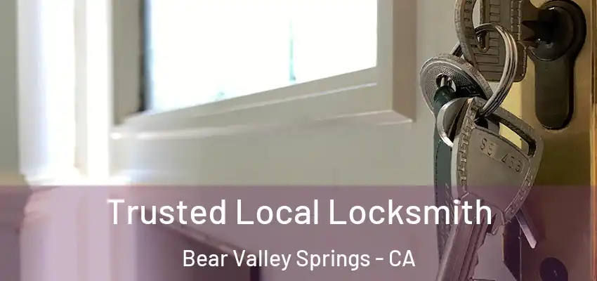 Trusted Local Locksmith Bear Valley Springs - CA